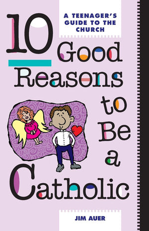 10 Good Reasons to Be a Catholic: A Teenager's Guide to the Church,Used