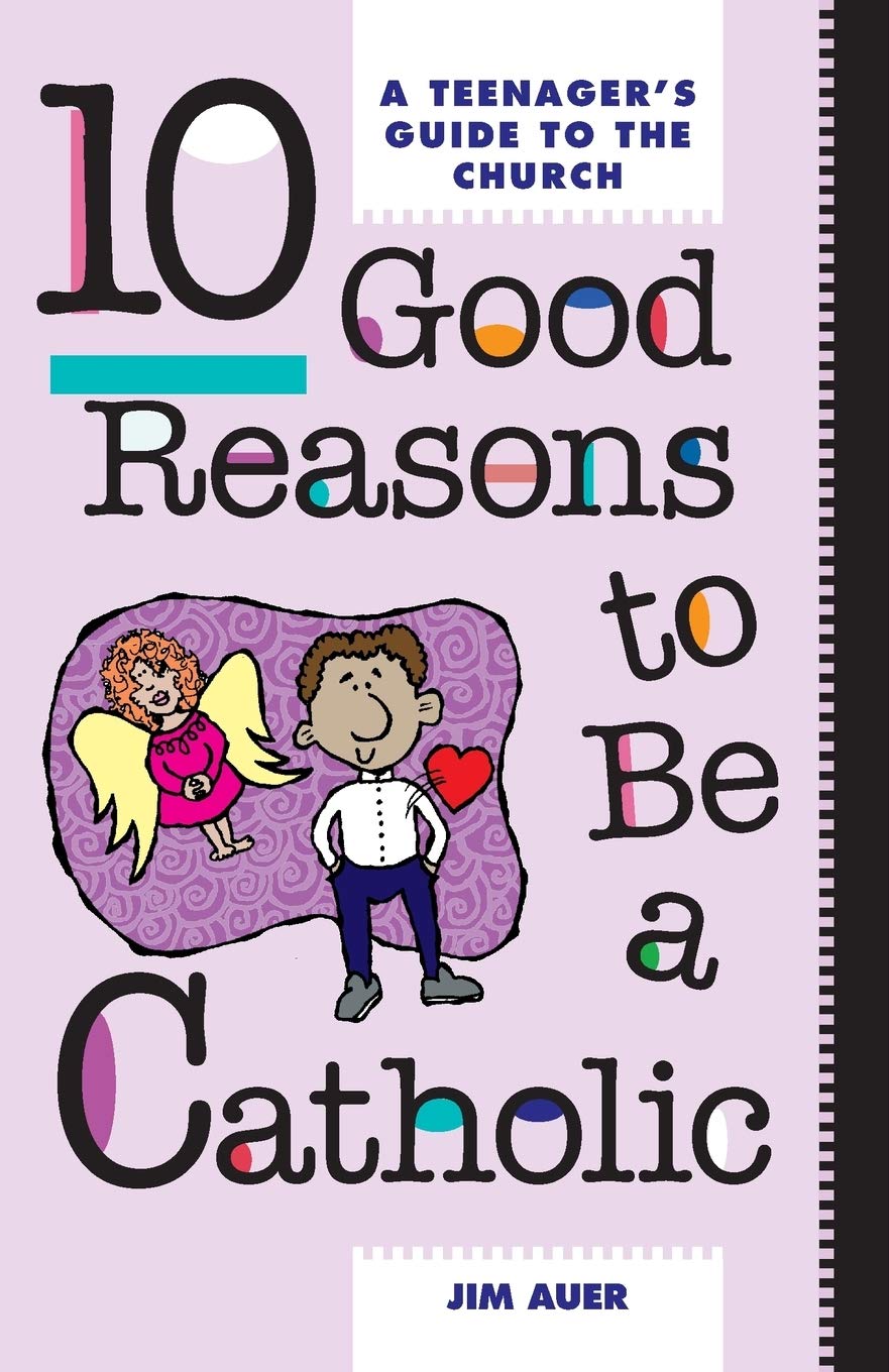 10 Good Reasons to Be a Catholic: A Teenager's Guide to the Church,Used