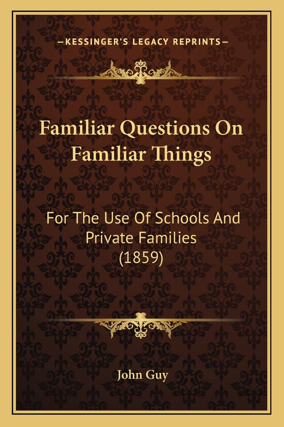 Familiar Questions On Familiar Things: For The Use Of Schools And Private Families (1859),Used
