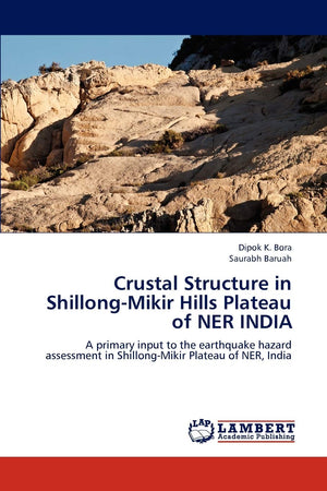 Crustal Structure in ShillongMikir Hills Plateau of NER INDIA: A primary input to the earthquake hazard assessment in Shillong,Used
