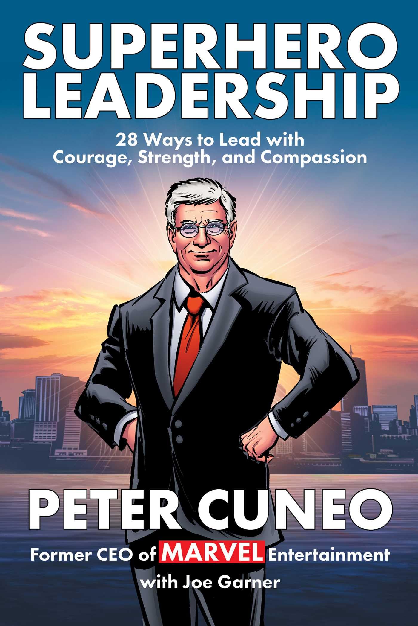 Superhero Leadership: 28 Ways To Lead With Courage, Strength, And Compassion