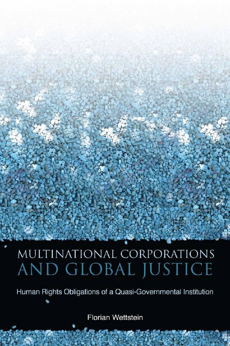 Multinational Corporations And Global Justice: Human Rights Obligations Of A Quasigovernmental Institution,Used