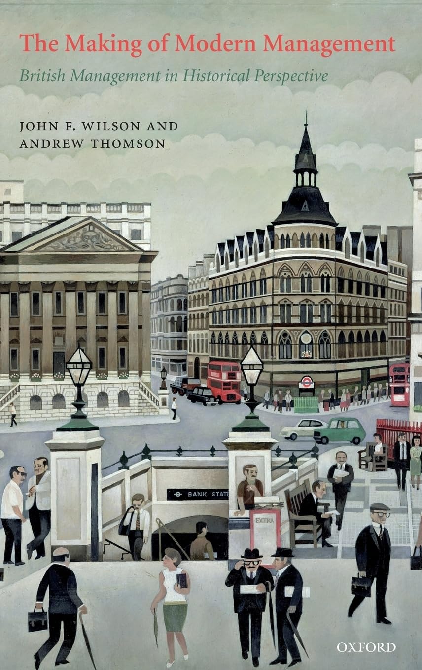 The Making of Modern Management: British Management in Historical Perspective,Used