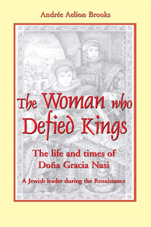 The Woman Who Defied Kings: The Life and Times of Dona Gracia Nasi,New