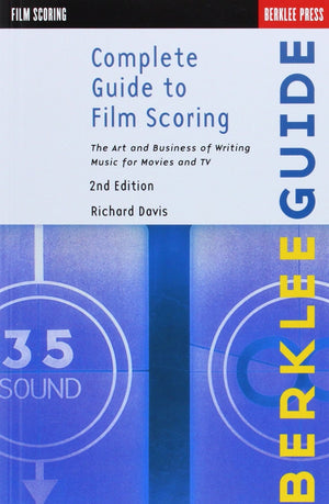 Complete Guide to Film Scoring: The Art and Business of Writing Music for Movies and TV,New