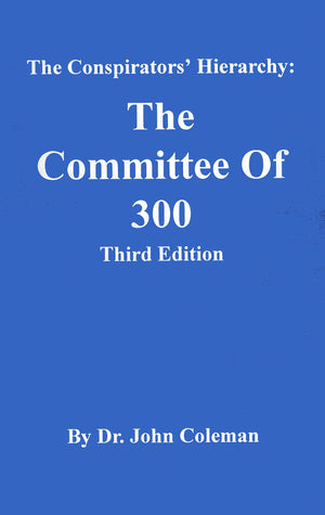 The Conspirators Hierarchy: The Committee Of Three Hundred