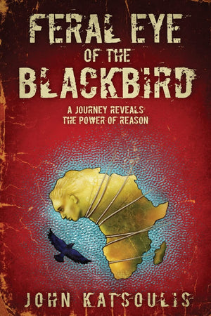 Feral Eye of the Blackbird, A Journey Reveals the Power of Reason,Used