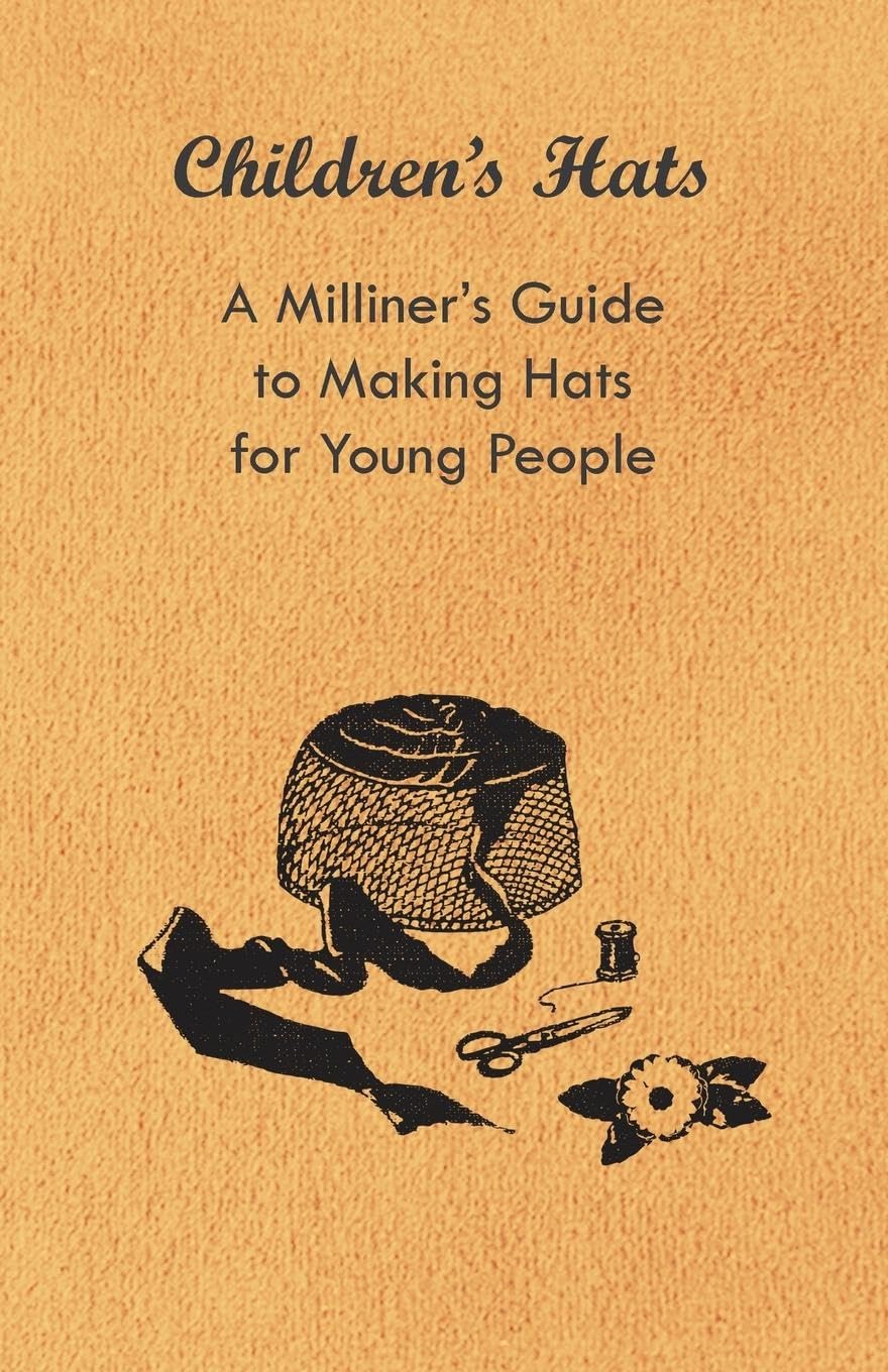 Children'S Hats  A Milliner'S Guide To Making Hats For Young People,Used
