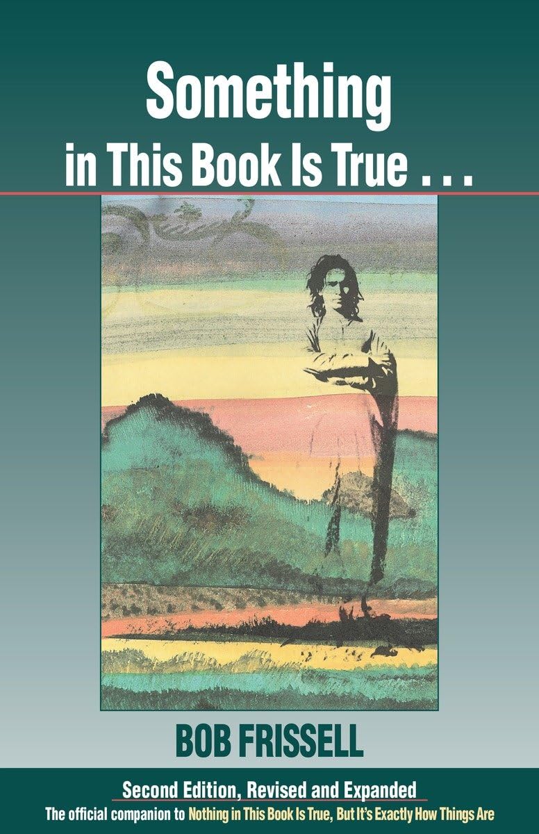 Something in This Book Is True, Second Edition: The Official Companion to Nothing in This Book Is True, But Its Exactly How Thi