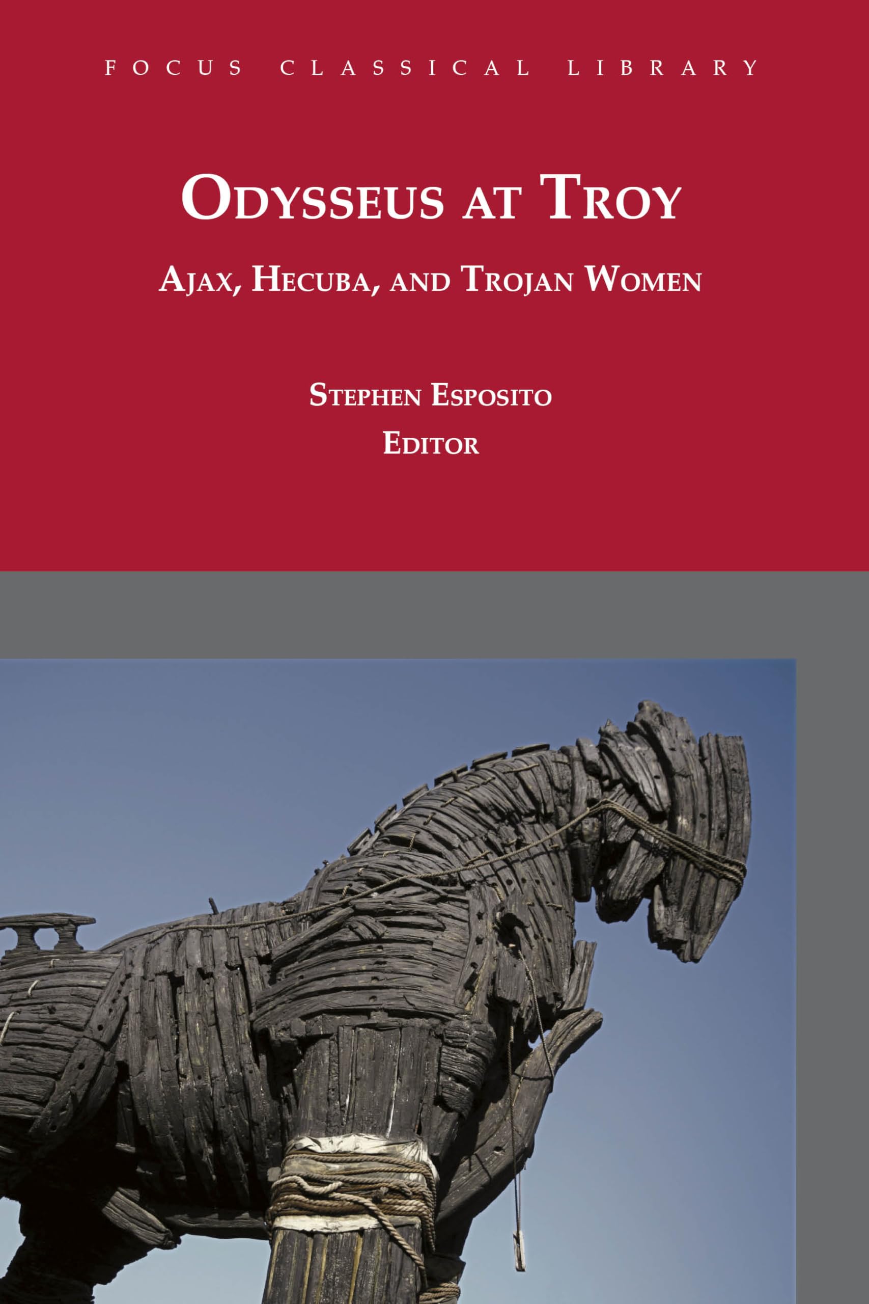 Odysseus at Troy: Ajax, Hecuba and Trojan Women (Focus Classical Library),Used