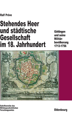 Stehendes Heer und stdtische Gesellschaft im 18. Jahrhundert: Gttingen und seine Militrbevlkerung 17131756 (Beitrge zur Militrg,Used