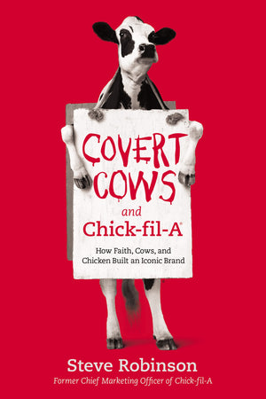 Covert Cows And Chickfila: How Faith, Cows, And Chicken Built An Iconic Brand