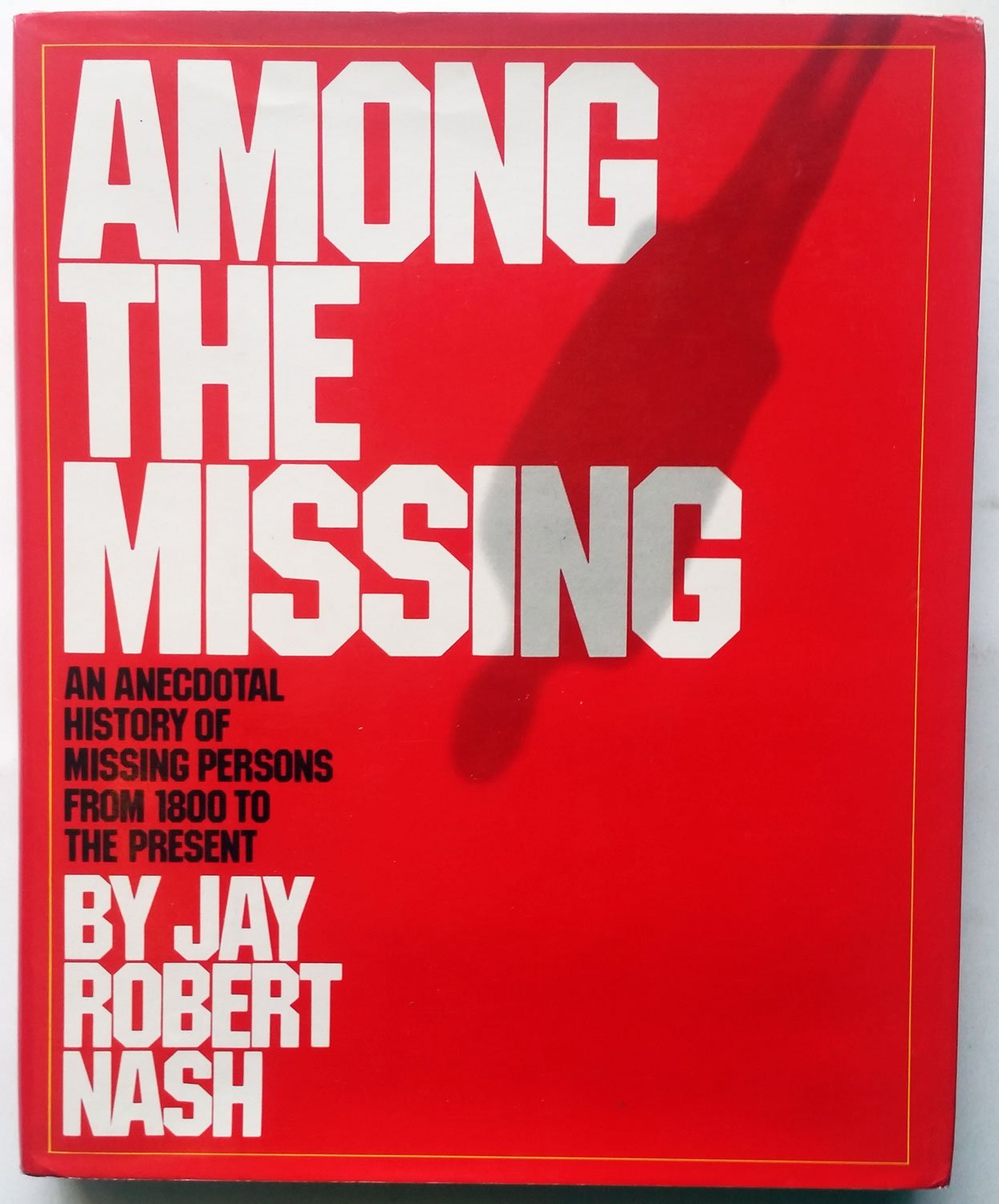 Among the Missing : An Anecdotal History of Missing Persons from 1800 to the Present,New