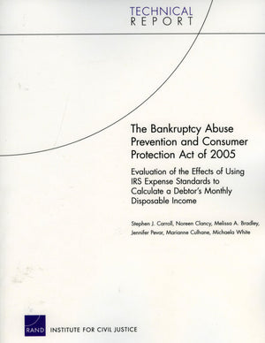 The Bankruptcy Abuse Prevention And Consumer Protection Act Of 2005: Evaluation Of The Effects Of Using Irs Expense Standards To,New