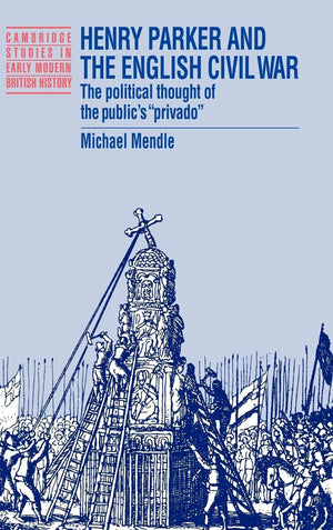 Henry Parker and the English Civil War: The Political Thought of the Public's 'Privado' (Cambridge Studies in Early Modern Briti,Used