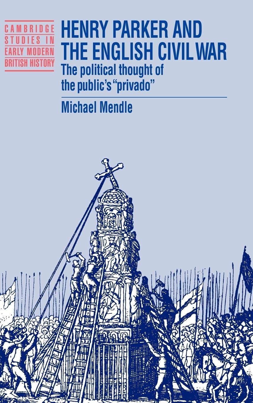 Henry Parker and the English Civil War: The Political Thought of the Public's 'Privado' (Cambridge Studies in Early Modern Briti,Used