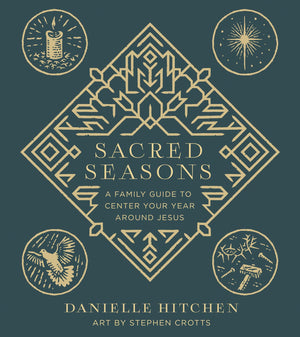 Sacred Seasons: A Family Guide To Center Your Year Around Jesus,Used