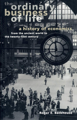 The Ordinary Business of Life: A History of Economics from the Ancient World to the TwentyFirst Century,Used