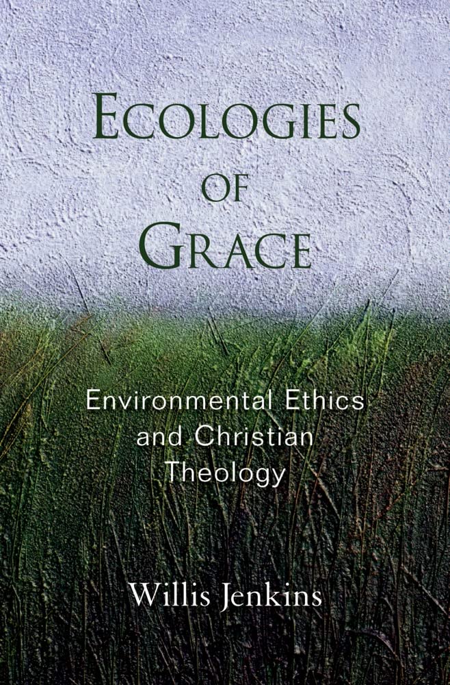Ecologies of Grace: Environmental Ethics and Christian Theology,Used