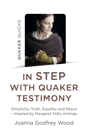Quaker Quicks  In Step with Quaker Testimony: Simplicity, Truth, Equality And Peace  Inspired By Margaret Fell's Writings,Used