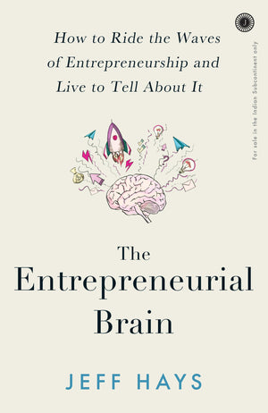 The Entrepreneurial Brain: How To Ride The Waves Of Entrepreneurship And Live To Tell About It