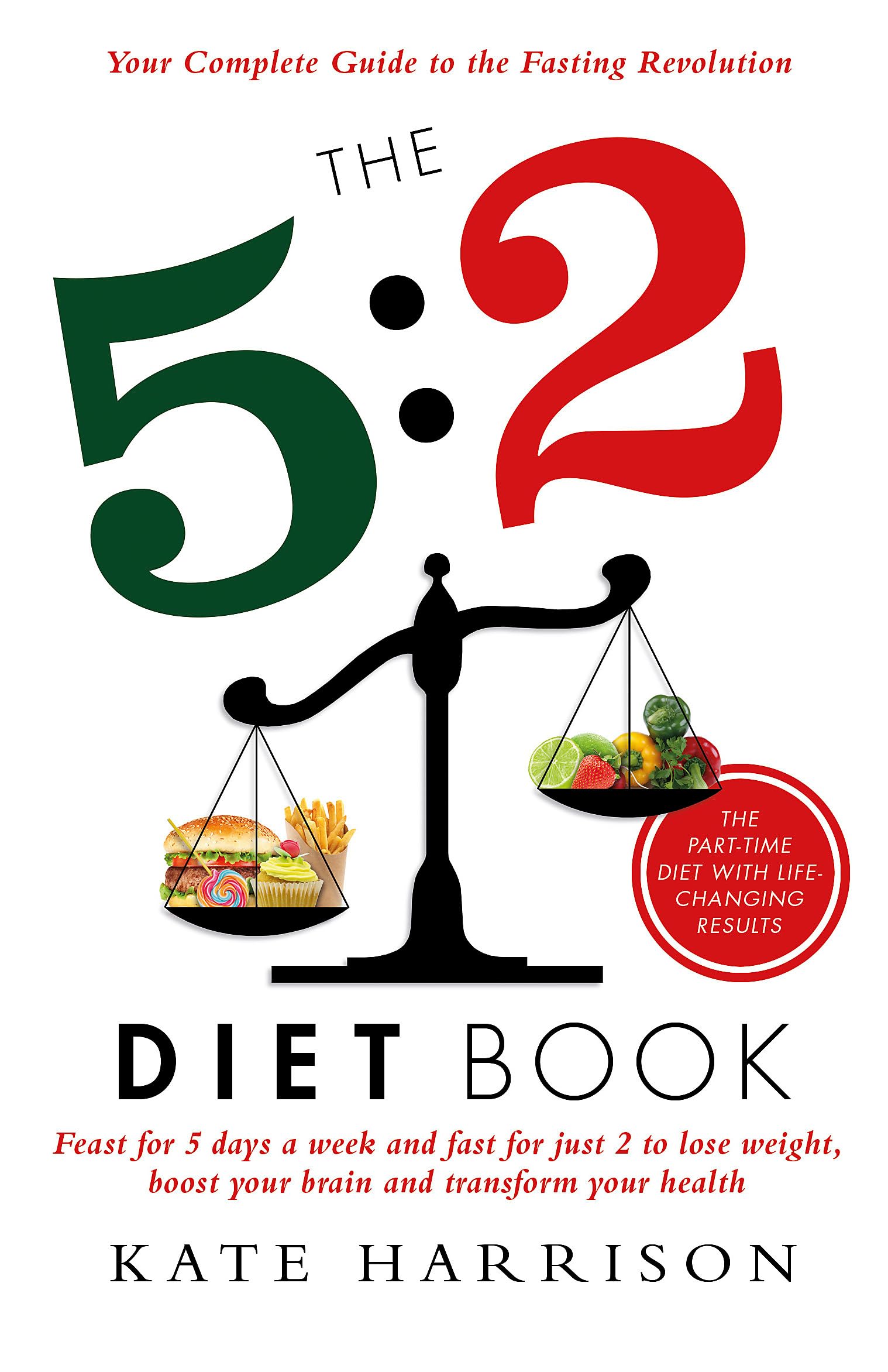 The 5:2 Diet Book: Feast for 5 Days a Week and Fast for Just 2 to Lose Weight, Boost Your Brain and Transform Your Health,New