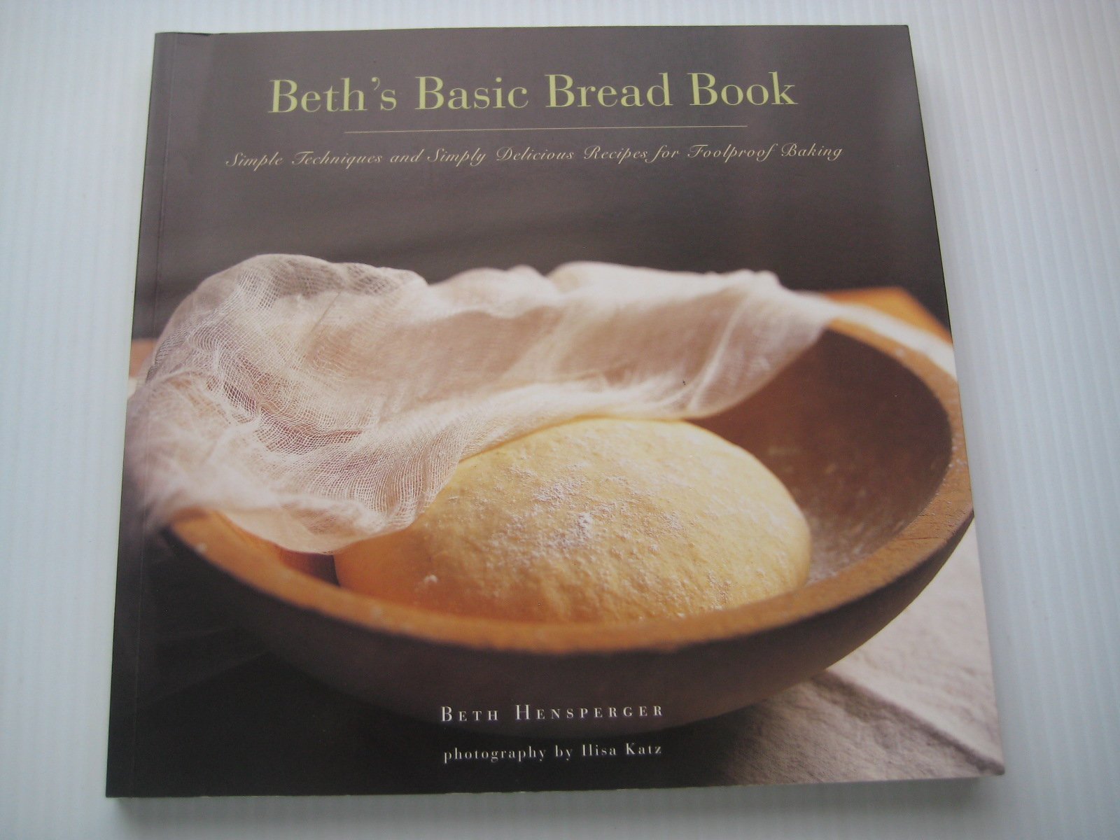 Beth's Basic Bread Book: Simple Techniques and Simply Delicious Recipes for Foolproof Baking,Used