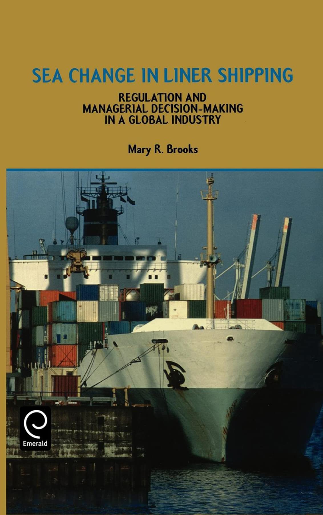 Sea Change in Liner Shipping: Regulation and Managerial Decisionmaking in a Global Industry,Used