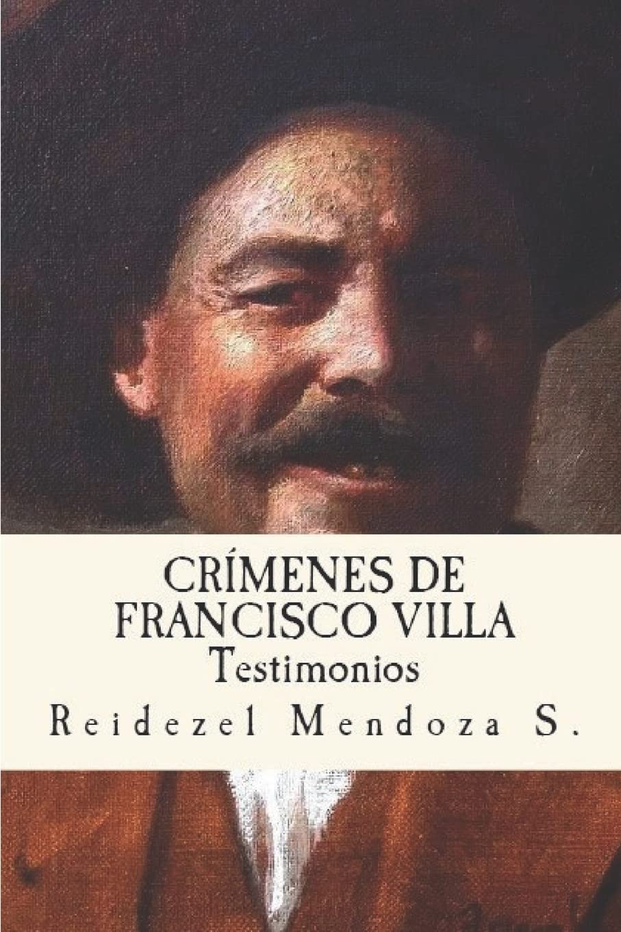 Crimenes de Francisco Villa.: Testimonios (Spanish Edition)