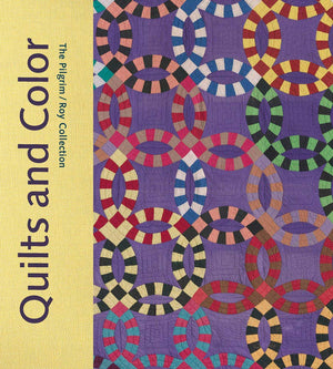 Quilts And Color: The Pilgrim/Roy Collection,New