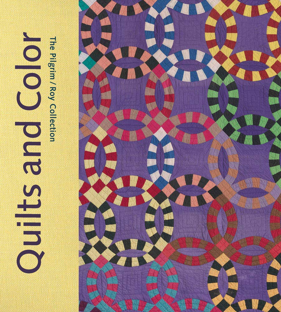 Quilts And Color: The Pilgrim/Roy Collection,New