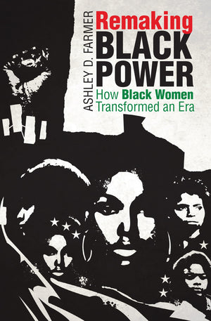 Remaking Black Power: How Black Women Transformed an Era (Justice, Power, and Politics)