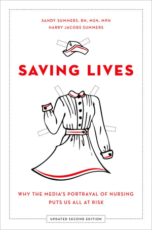 Saving Lives: Why the Media's Portrayal of Nursing Puts Us All at Risk,Used