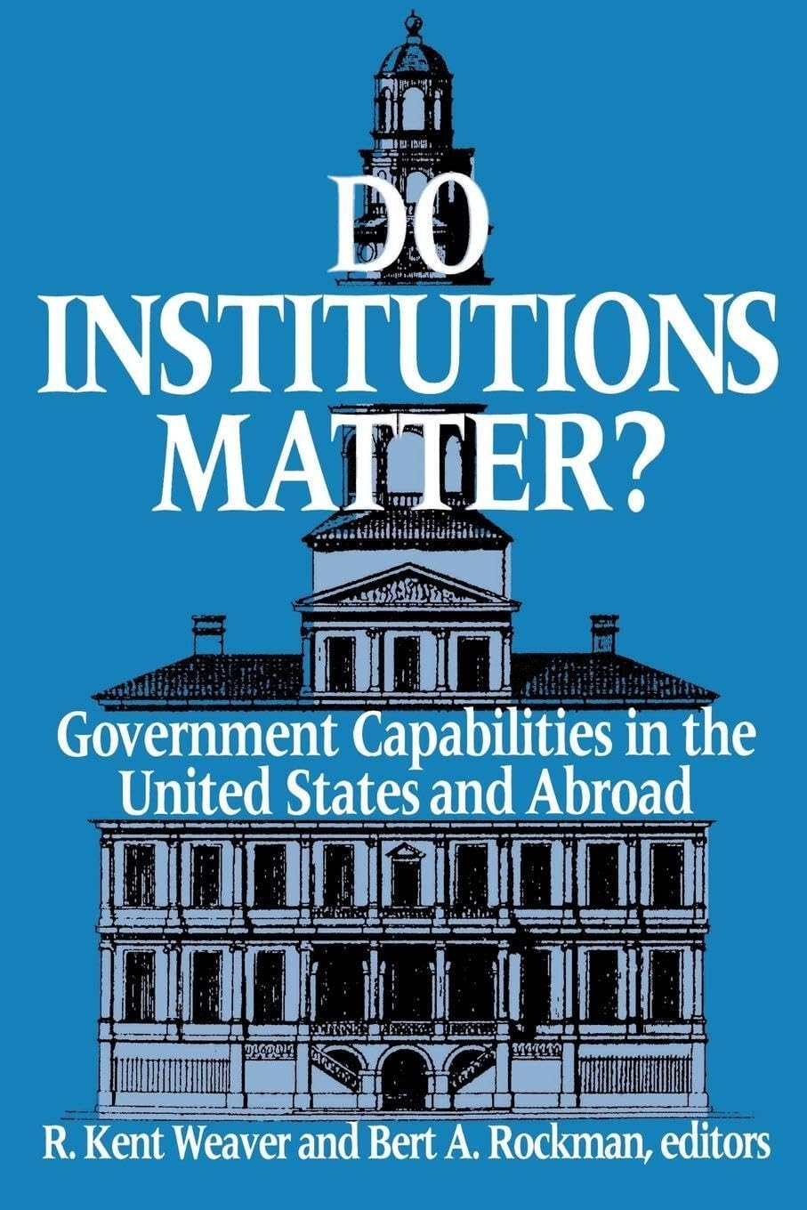 Do Institutions Matter?: Government Capabilities In The United States And Abroad,New