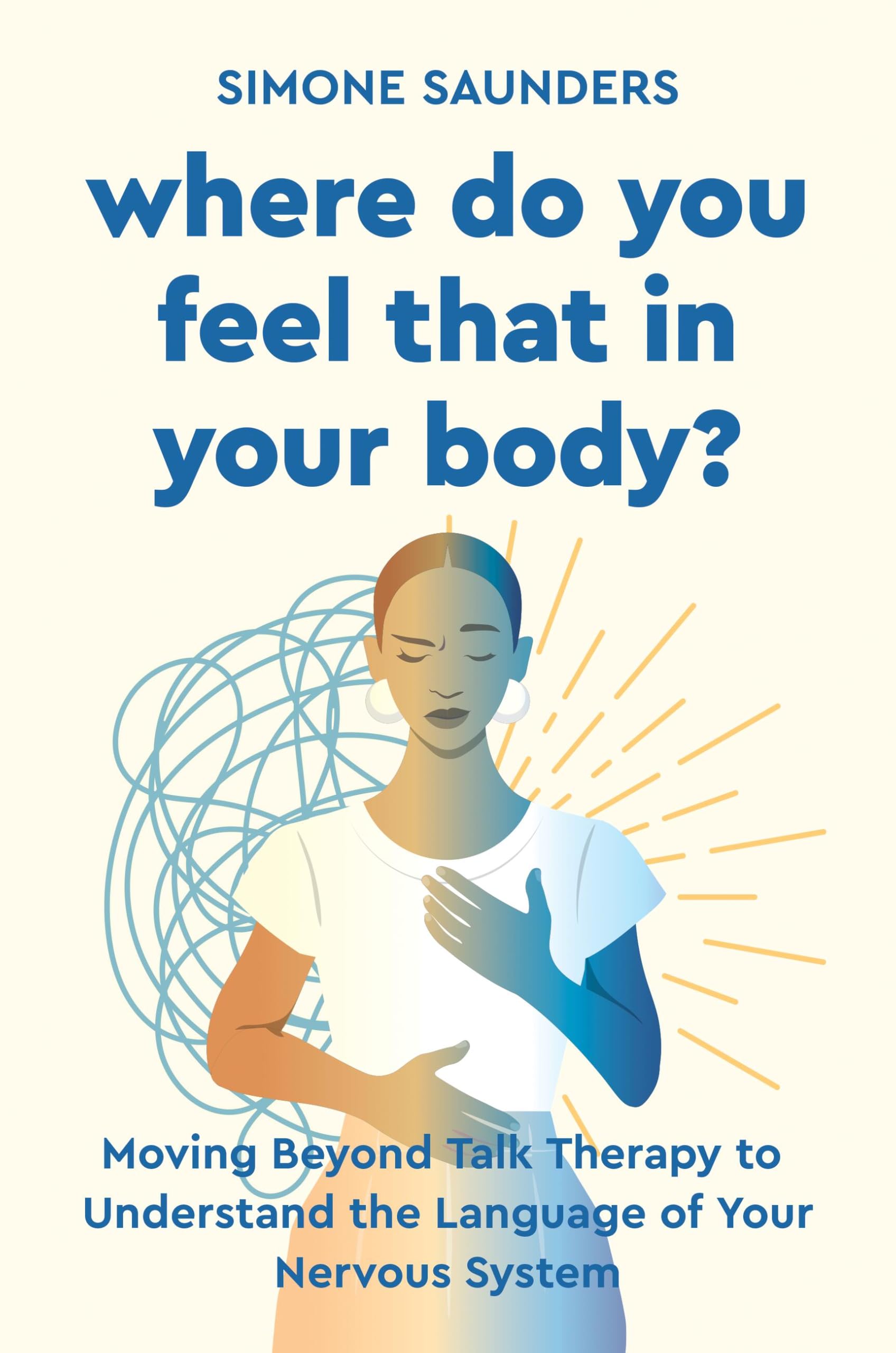 Where Do You Feel That In Your Body?: Moving Beyond Talk Therapy To Understand The Language Of The Nervous System