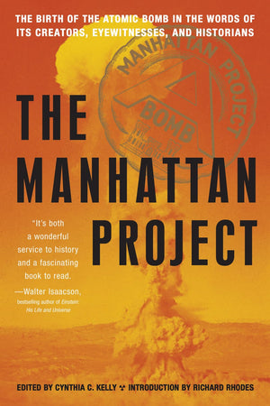 Manhattan Project: The Birth of the Atomic Bomb in the Words of Its Creators, Eyewitnesses, and Historians,Used