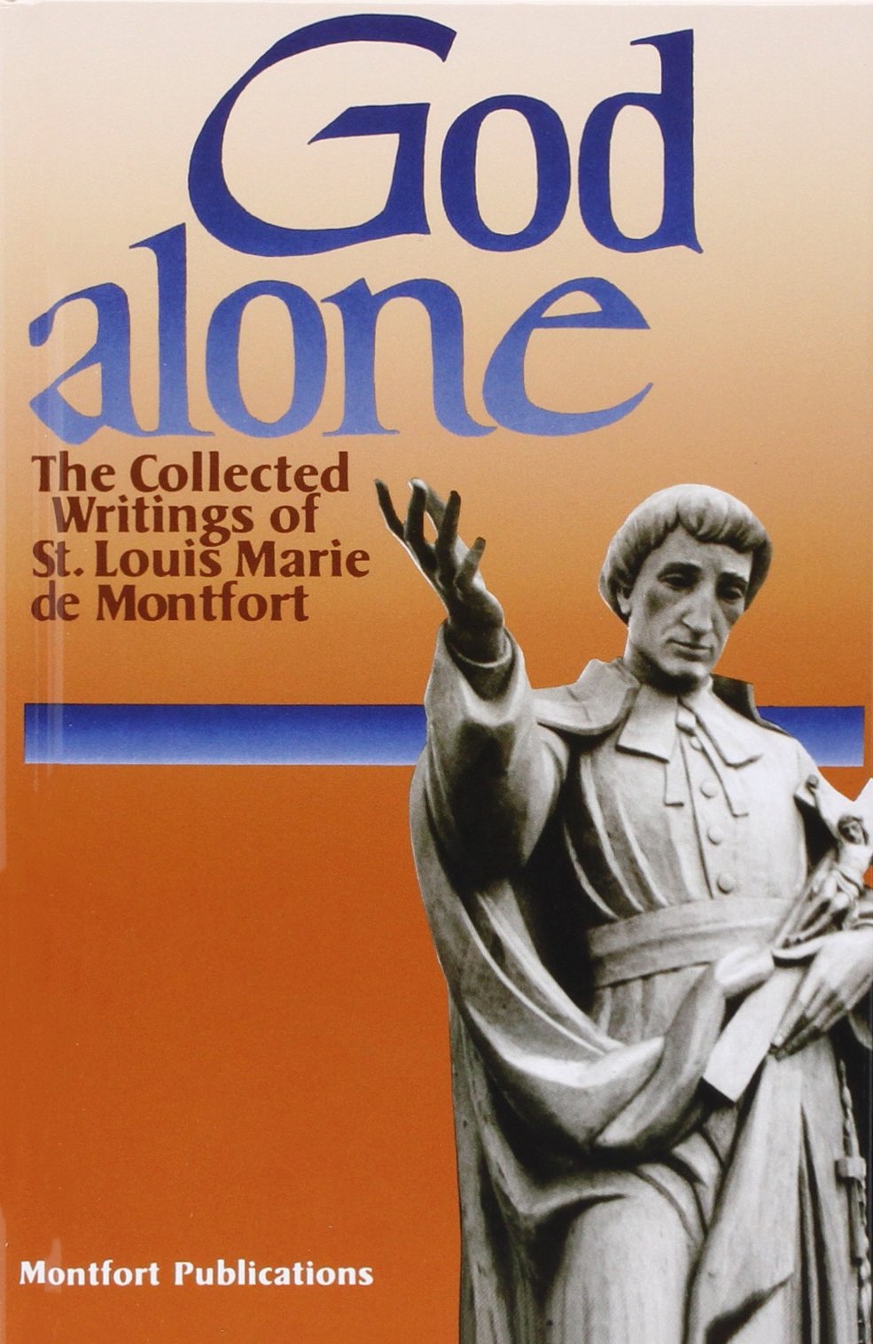 God Alone: The Collected Writings of St. Louis Marie De Montfort,Used