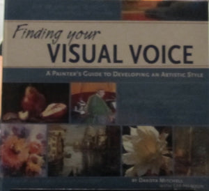Finding Your Visual Voice: A Painter's Guide to Developing an Artistic Style,New