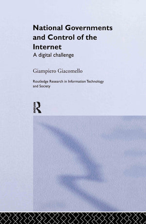 National Governments And Control Of The Internet: A Digital Challenge (Routledge Research In Information Technology And Society)