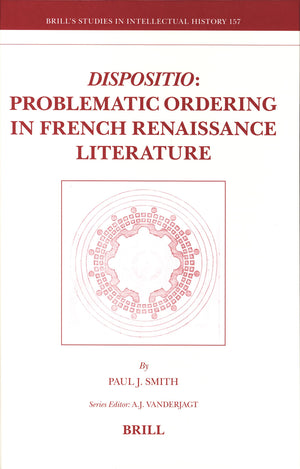 Dispositio: Problematic Ordering in French Renaissance Literature (Brill's Studies in Intellectual History, 157),Used