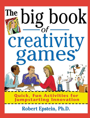 The Big Book of Creativity Games: Quick, Fun Acitivities for Jumpstarting Innovation,New
