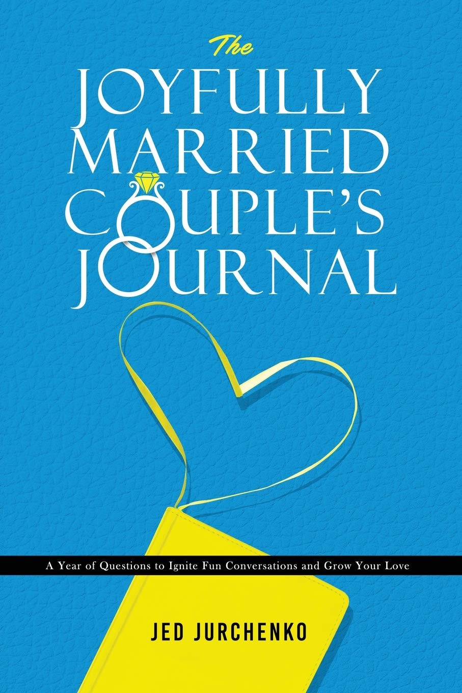 The Joyfully Married Couple's Journal: A Year of Questions to Ignite Fun Conversations and Grow Your Love,Used