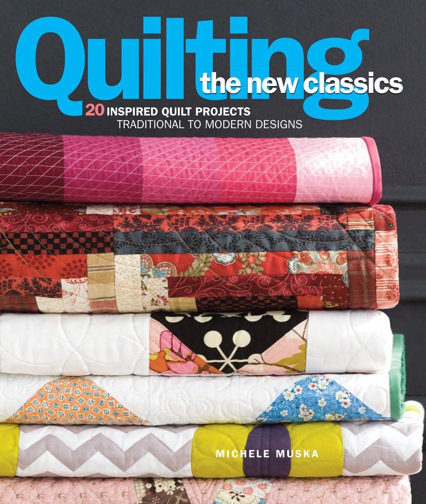 Quilting the New Classics: 20 Inspired Quilt Projects: Traditional to Modern Designs,Used