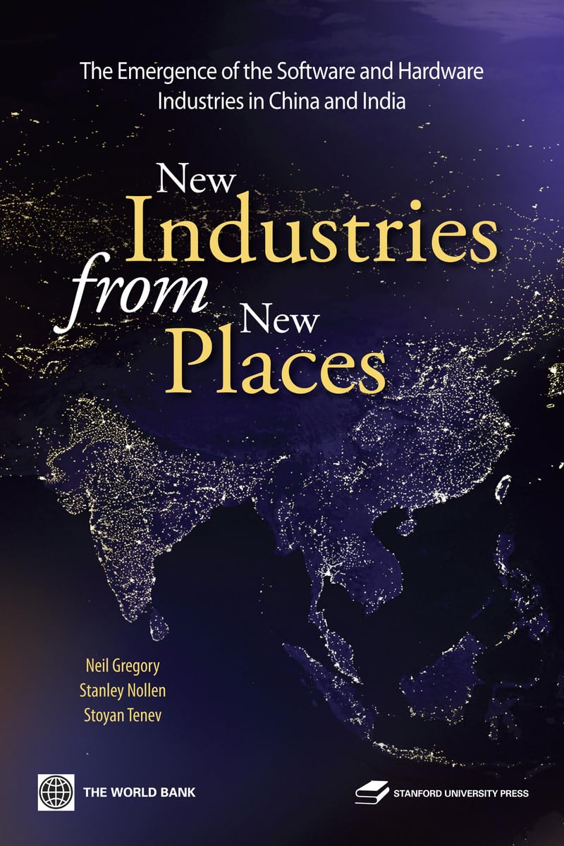 New Industries From New Places: The Emergence Of The Hardware And Software Industries In China And India (World Bank East Asia),Used