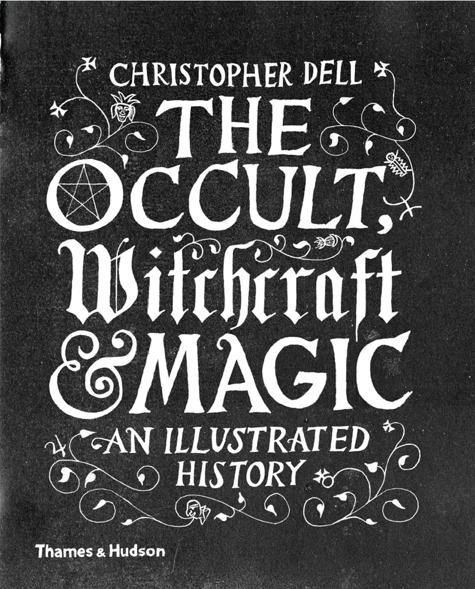 The Occult, Witchcraft And Magic: An Illustrated History,New