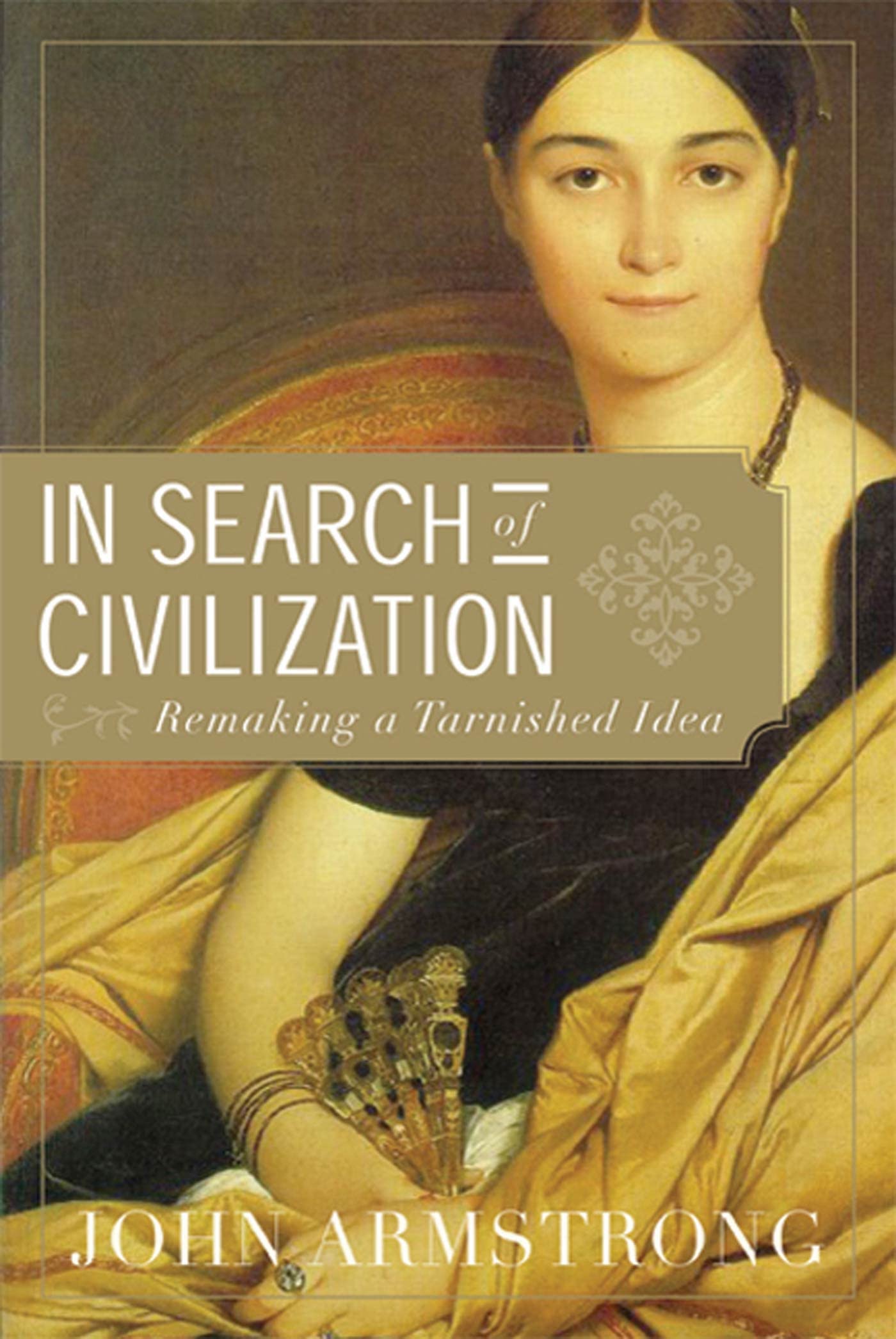 In Search of Civilization: Remaking a Tarnished Idea,New