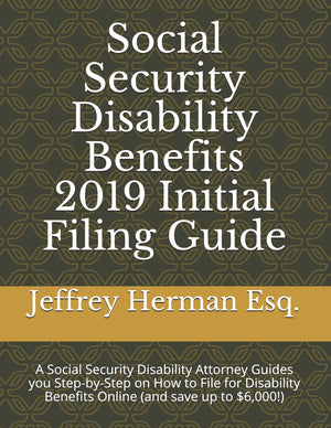 Social Security Disability Benefits 2019 Initial Filing Guide: A Social Security Disability Attorney Guides you StepbyStep How,Used
