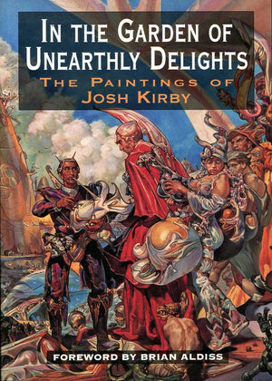In The Garden Of Unearthly Delights: The Paintings of Josh Kirby,Used