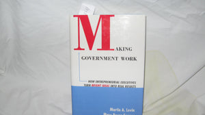 Making Government Work: How Entrepreneurial Executives Turn Bright Ideas into Real Results (5.5 x 8.25') (Jossey Bass Public Adm,Used