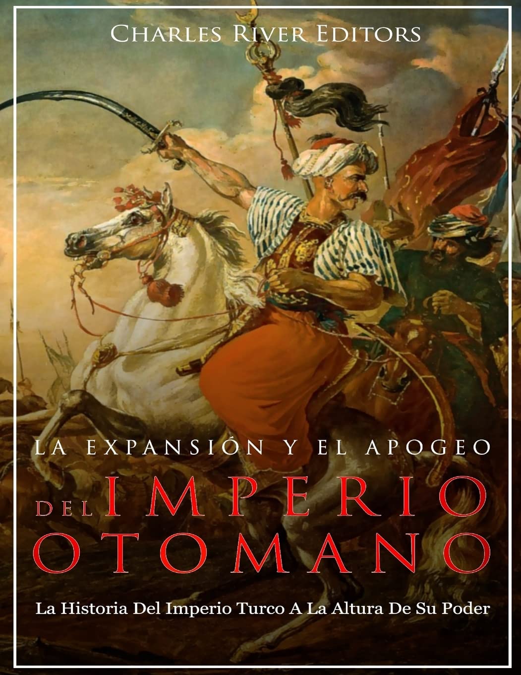 La Expansin Y El Apogeo Del Imperio Otomano: La Historia Del Imperio Turco A La Altura De Su Poder (Spanish Edition),Used